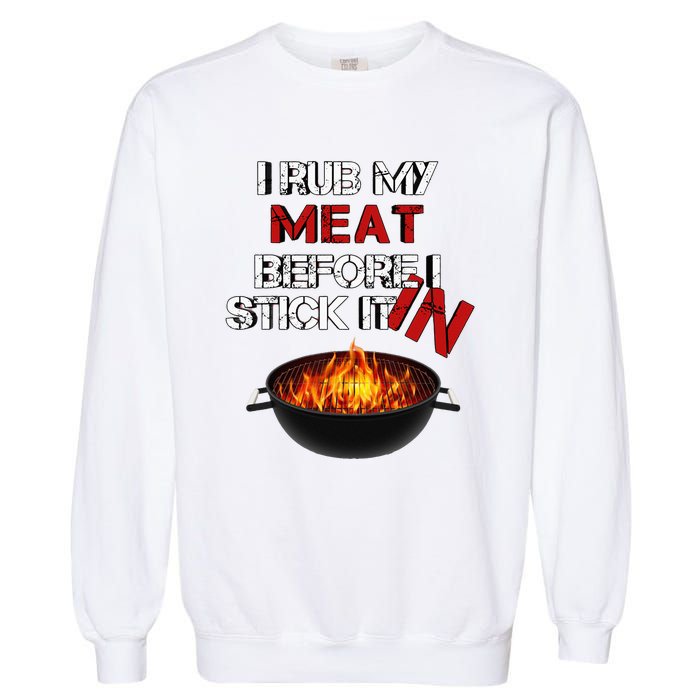 I Rub My Meat Before I Stick It In Design Summer BBQ Garment-Dyed Sweatshirt