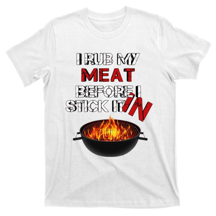 I Rub My Meat Before I Stick It In Design Summer BBQ T-Shirt