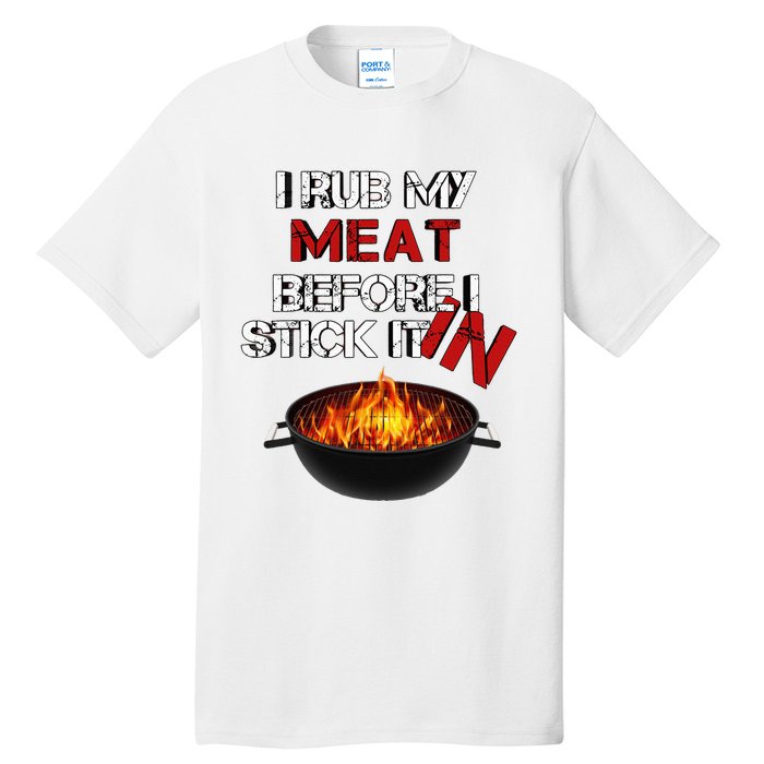 I Rub My Meat Before I Stick It In Design Summer BBQ Tall T-Shirt