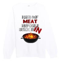 I Rub My Meat Before I Stick It In Design Summer BBQ Premium Crewneck Sweatshirt