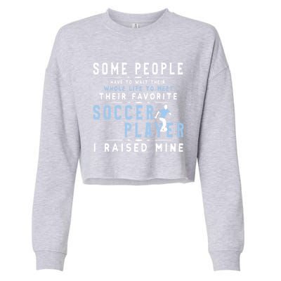 I Raised My Favorite Soccer Player Gift Proud Dad And Mom Gift Cool Gift Cropped Pullover Crew