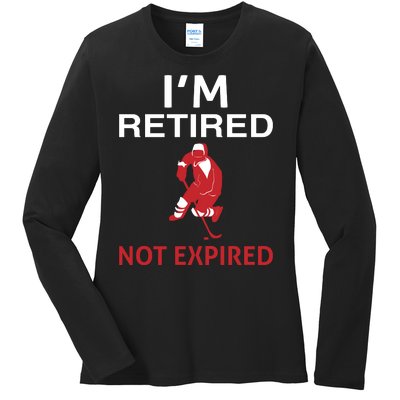 I'm Retired Not Expired Ladies Long Sleeve Shirt