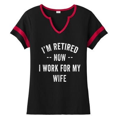 Im Retired Now I Work For My Wife I Have A New Job Ladies Halftime Notch Neck Tee