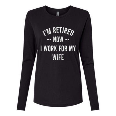 Im Retired Now I Work For My Wife I Have A New Job Womens Cotton Relaxed Long Sleeve T-Shirt