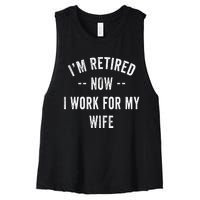 Im Retired Now I Work For My Wife I Have A New Job Women's Racerback Cropped Tank