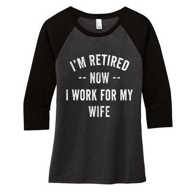 Im Retired Now I Work For My Wife I Have A New Job Women's Tri-Blend 3/4-Sleeve Raglan Shirt