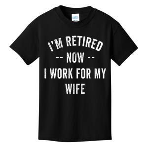 Im Retired Now I Work For My Wife I Have A New Job Kids T-Shirt