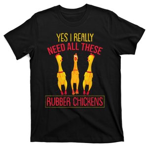 I Really Need All These Rubber Chickens T-Shirt