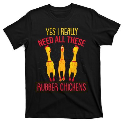 I Really Need All These Rubber Chickens T-Shirt