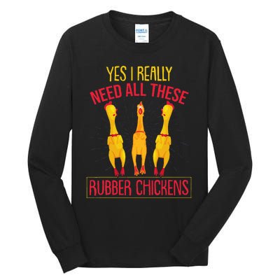 I Really Need All These Rubber Chickens Tall Long Sleeve T-Shirt