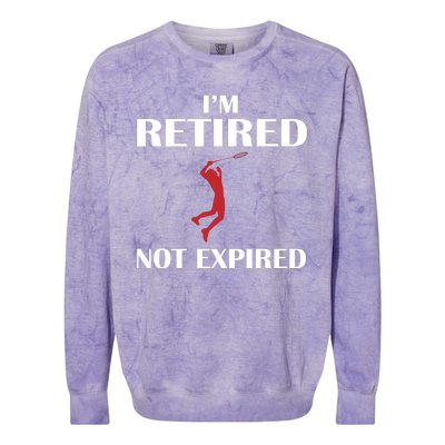 I'm Retired Not Expired Colorblast Crewneck Sweatshirt