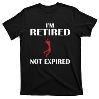 I'm Retired Not Expired T-Shirt