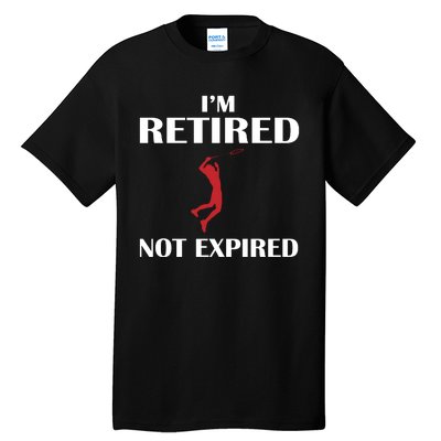 I'm Retired Not Expired Tall T-Shirt