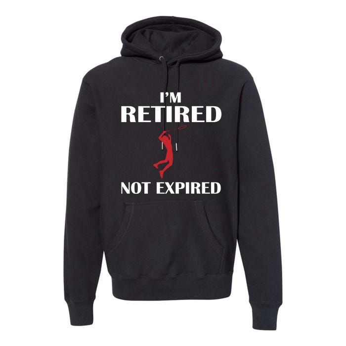 I'm Retired Not Expired Premium Hoodie