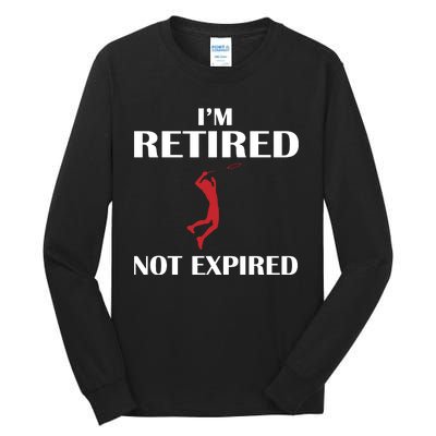 I'm Retired Not Expired Tall Long Sleeve T-Shirt