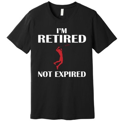 I'm Retired Not Expired Premium T-Shirt