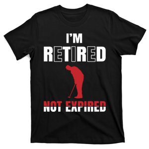 I'm Retired Not Expired T-Shirt