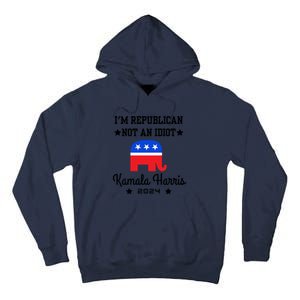 IM Republican Not An Idiot Kamala Harris 2024 Tall Hoodie