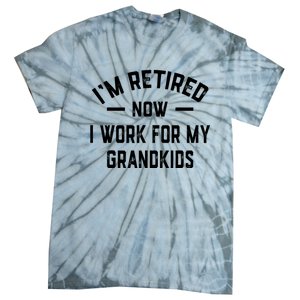 I’m Retired Now I Work For My Grandkids Tie-Dye T-Shirt