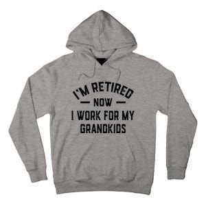 I’m Retired Now I Work For My Grandkids Tall Hoodie