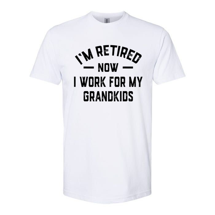 I’m Retired Now I Work For My Grandkids Softstyle CVC T-Shirt