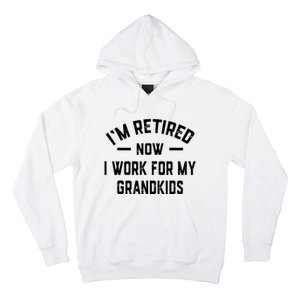 I’m Retired Now I Work For My Grandkids Hoodie