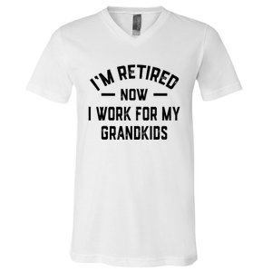 I’m Retired Now I Work For My Grandkids V-Neck T-Shirt