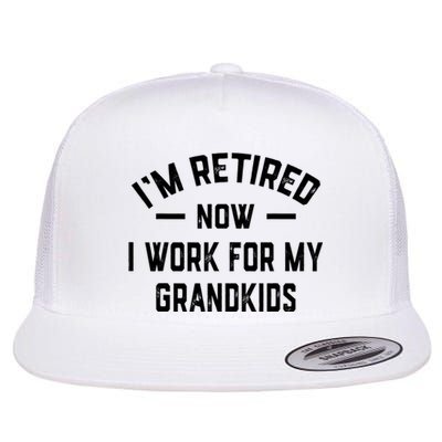 I’m Retired Now I Work For My Grandkids Flat Bill Trucker Hat