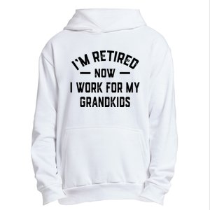 I’m Retired Now I Work For My Grandkids Urban Pullover Hoodie