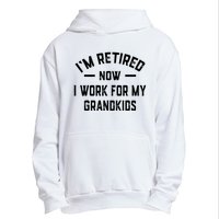 I’m Retired Now I Work For My Grandkids Urban Pullover Hoodie