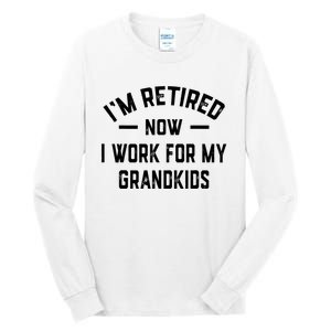 I’m Retired Now I Work For My Grandkids Tall Long Sleeve T-Shirt