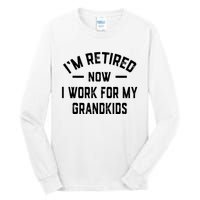 I’m Retired Now I Work For My Grandkids Tall Long Sleeve T-Shirt