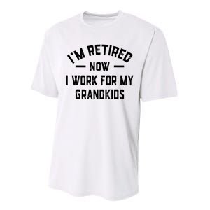 I’m Retired Now I Work For My Grandkids Performance Sprint T-Shirt