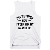 I’m Retired Now I Work For My Grandkids Tank Top