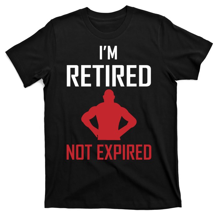 I'm Retired Not Expired T-Shirt