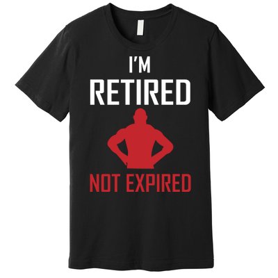 I'm Retired Not Expired Premium T-Shirt