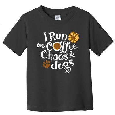 I Run On Coffee Chaos And Dogs Toddler T-Shirt