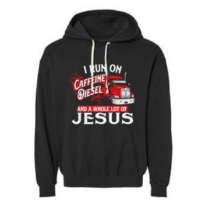 I Run On Caffeine Christian Trucker Semi Truck Driver Garment-Dyed Fleece Hoodie