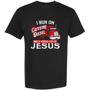 I Run On Caffeine Christian Trucker Semi Truck Driver Garment-Dyed Heavyweight T-Shirt