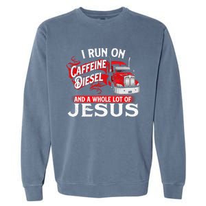 I Run On Caffeine Christian Trucker Semi Truck Driver Garment-Dyed Sweatshirt