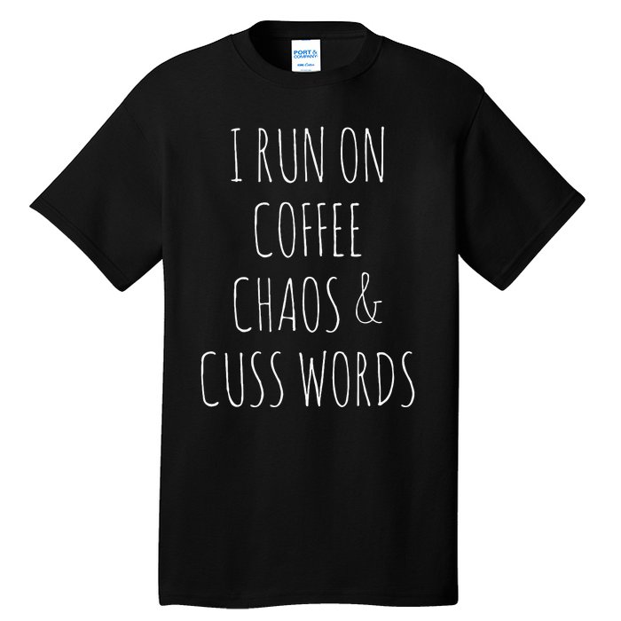 I Run On Coffee Chaos & Cuss Words Tall T-Shirt