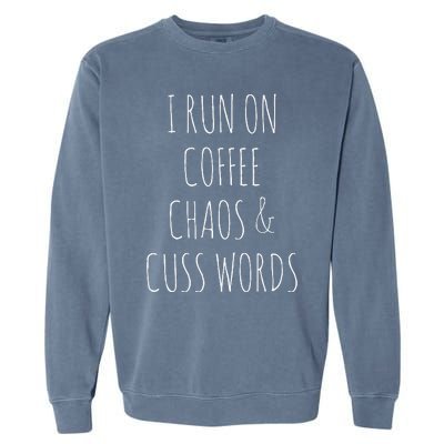 I Run On Coffee Chaos & Cuss Words Garment-Dyed Sweatshirt