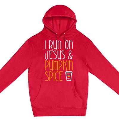 I Run On Jesus And Pumpkin Spice Gift Fall Season Funny Gift Premium Pullover Hoodie