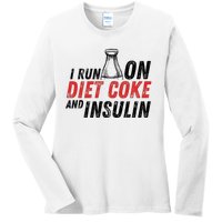 I Run On Diet Cok E And Insulin Ladies Long Sleeve Shirt