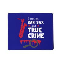 I Run On Bari Sax And True Crime Baritone Saxophonist Mousepad