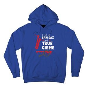 I Run On Bari Sax And True Crime Baritone Saxophonist Tall Hoodie