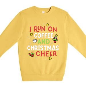 I Run On Coffee And Christmas Cheer Xmas Caffeine Premium Crewneck Sweatshirt