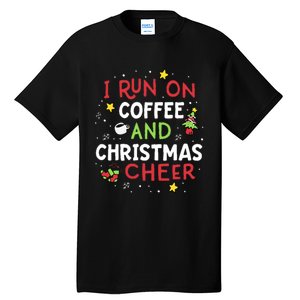 I Run On Coffee And Christmas Cheer Xmas Caffeine Tall T-Shirt