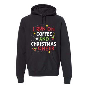 I Run On Coffee And Christmas Cheer Xmas Caffeine Premium Hoodie