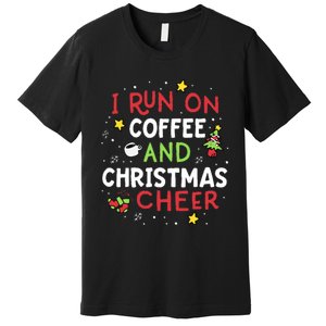 I Run On Coffee And Christmas Cheer Xmas Caffeine Premium T-Shirt